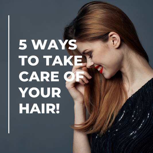 5 ways to take care of your hair